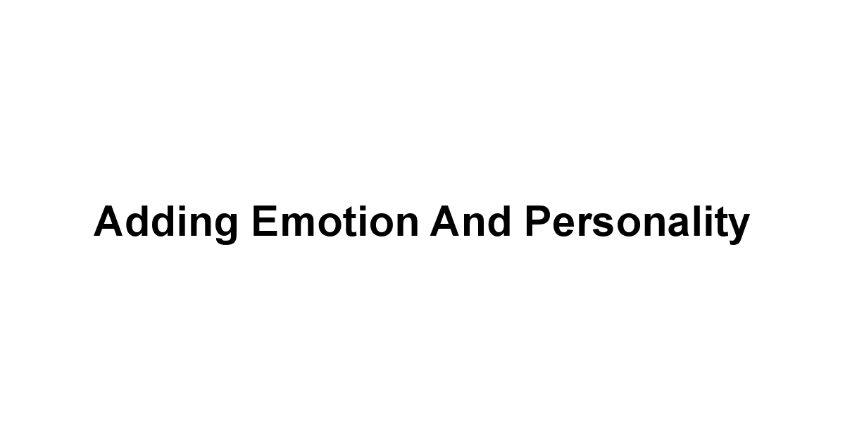 Adding Emotion and Personality