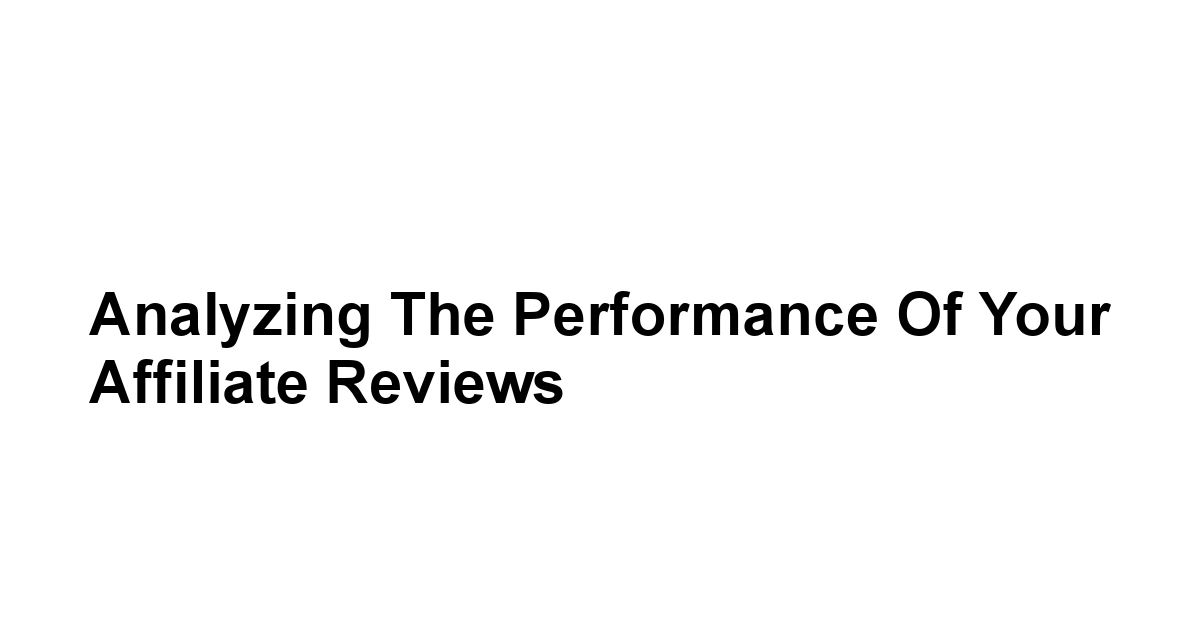 Analyzing the Performance of Your Affiliate Reviews