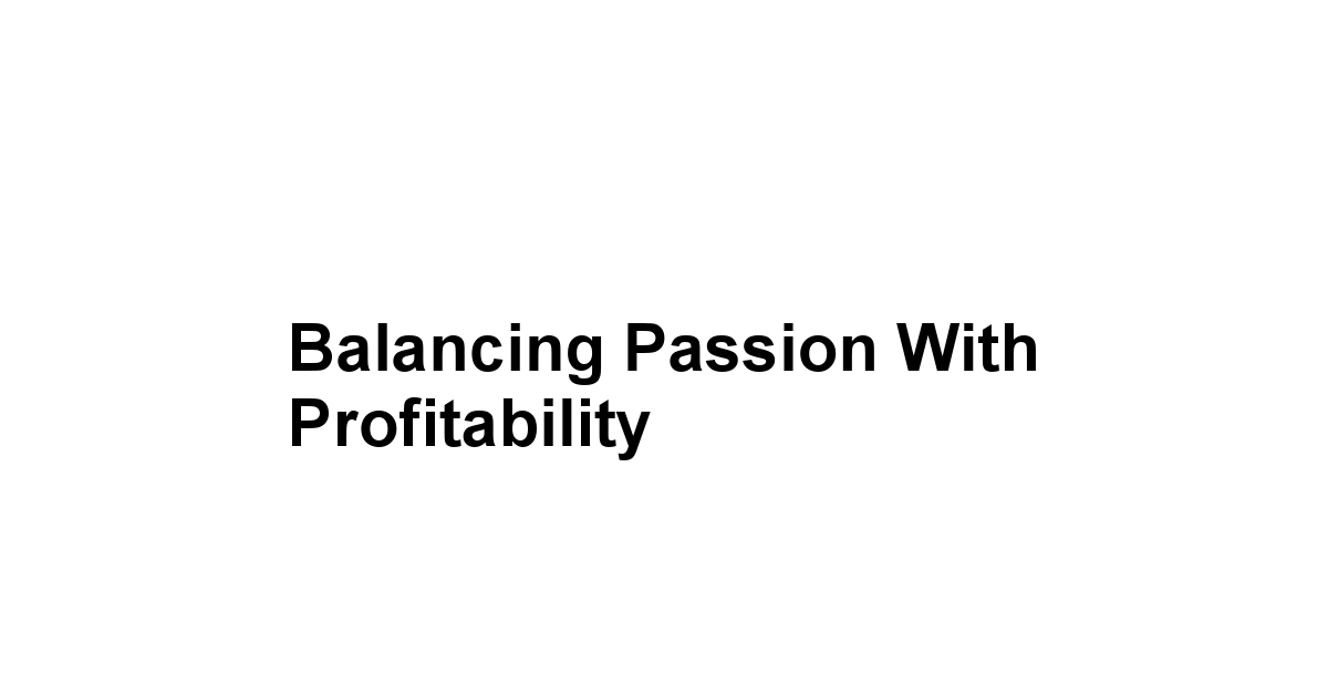 Balancing Passion with Profitability