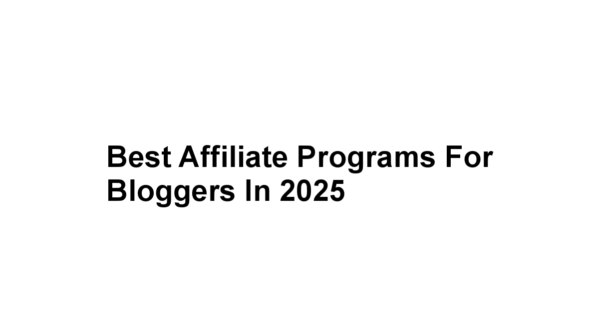 Best Affiliate Programs for Bloggers in 2025