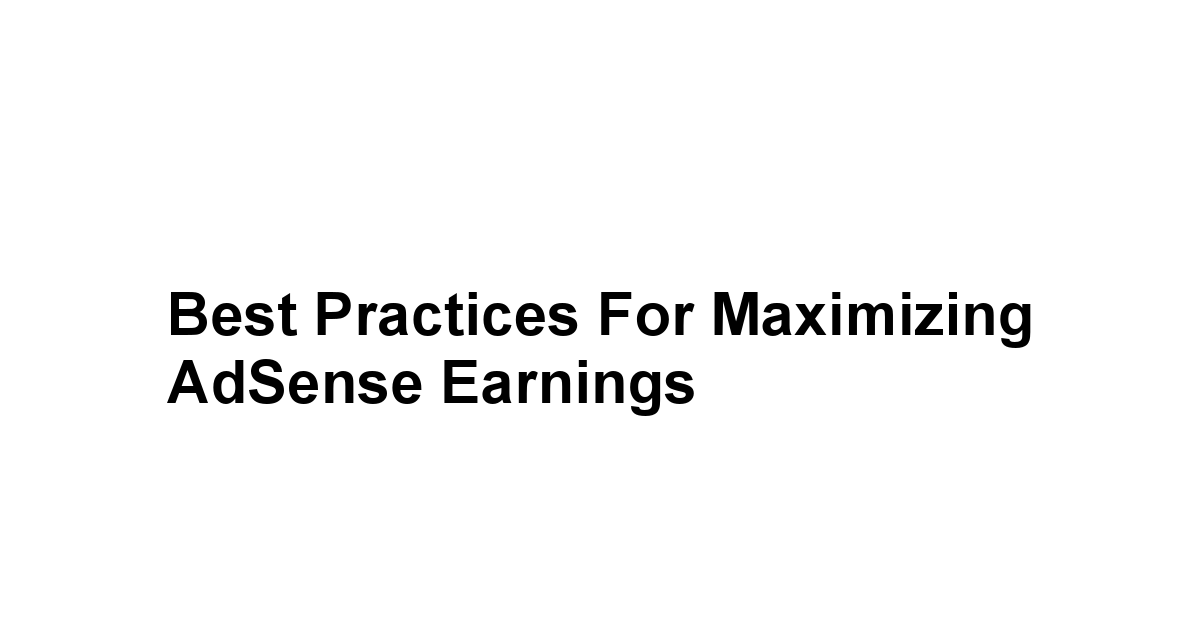 Best Practices for Maximizing AdSense Earnings