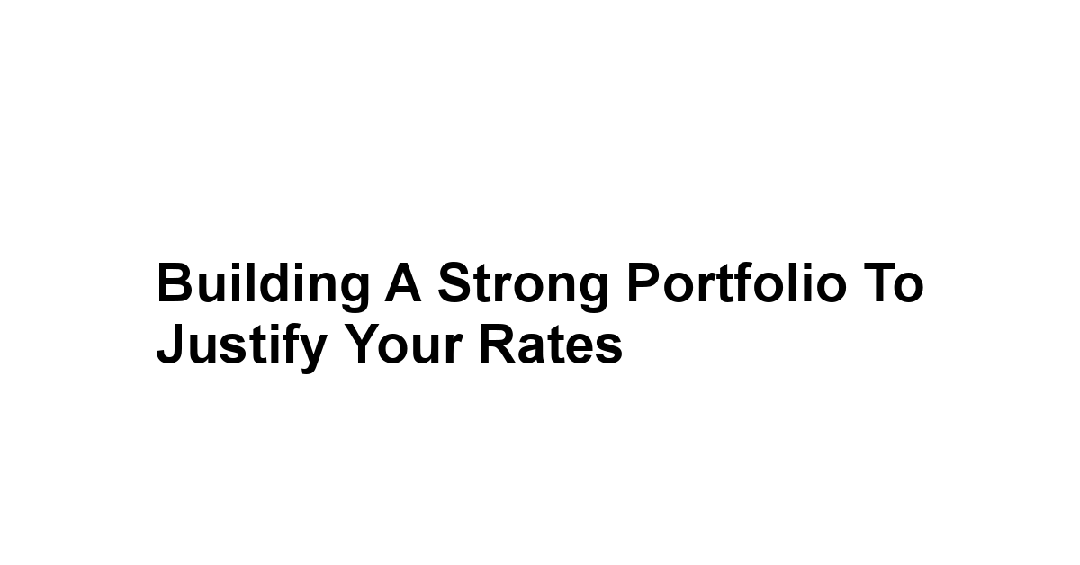 Building a Strong Portfolio to Justify Your Rates