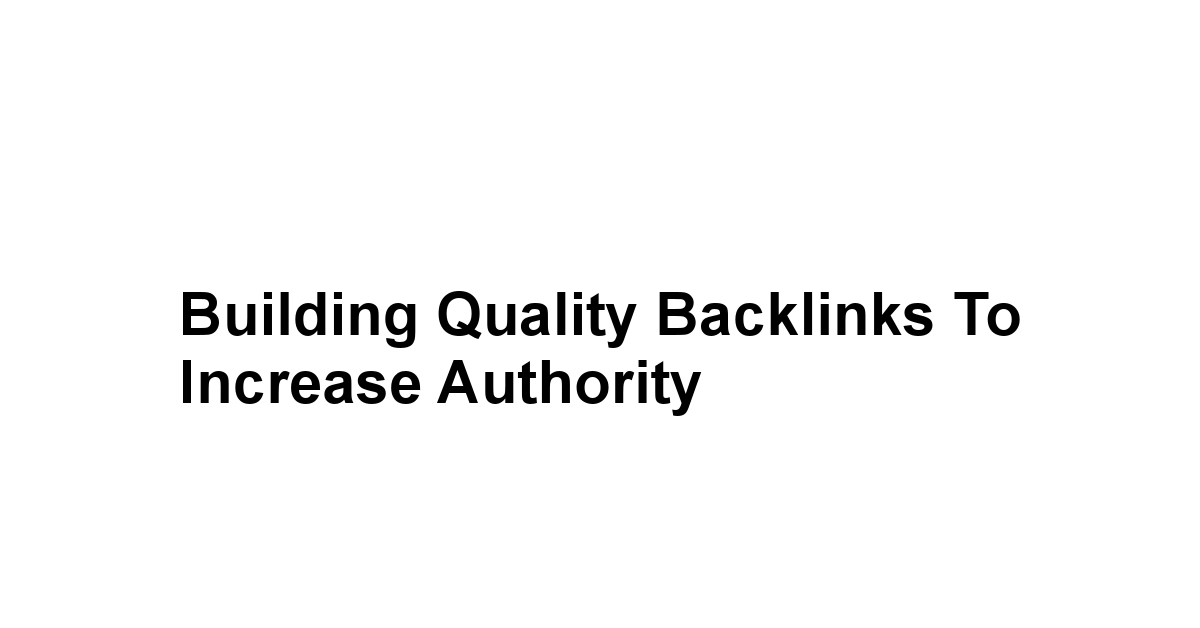 Building Quality Backlinks to Increase Authority