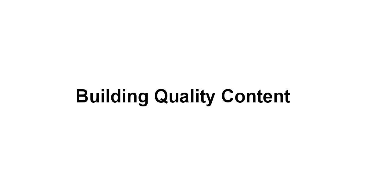 Building Quality Content