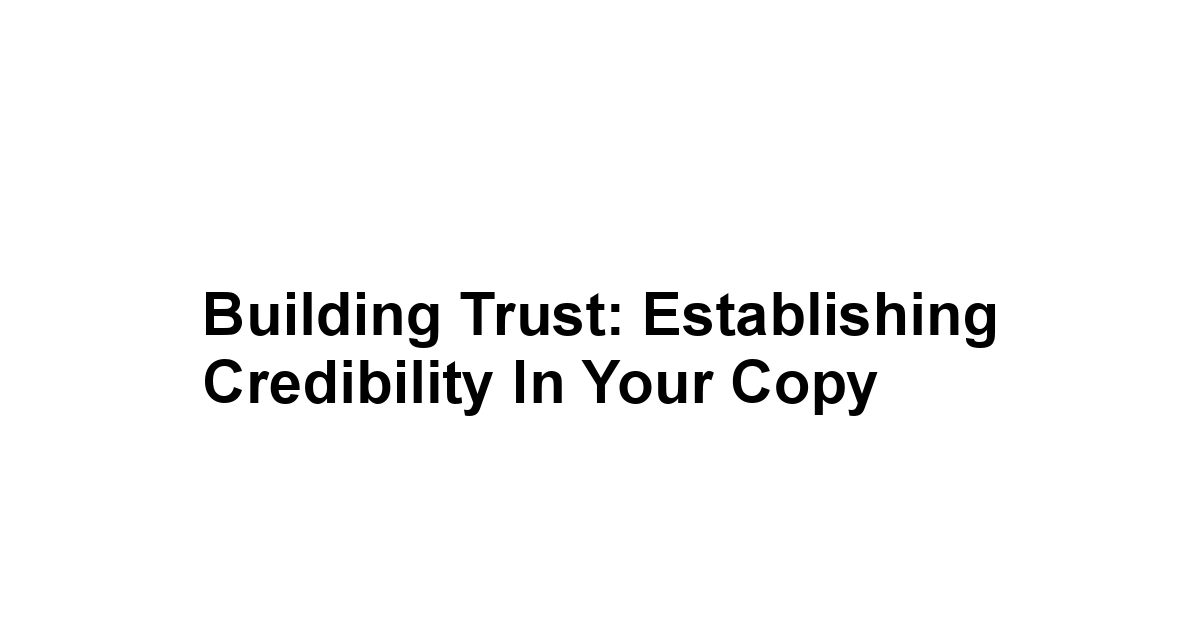 Building Trust: Establishing Credibility in Your Copy