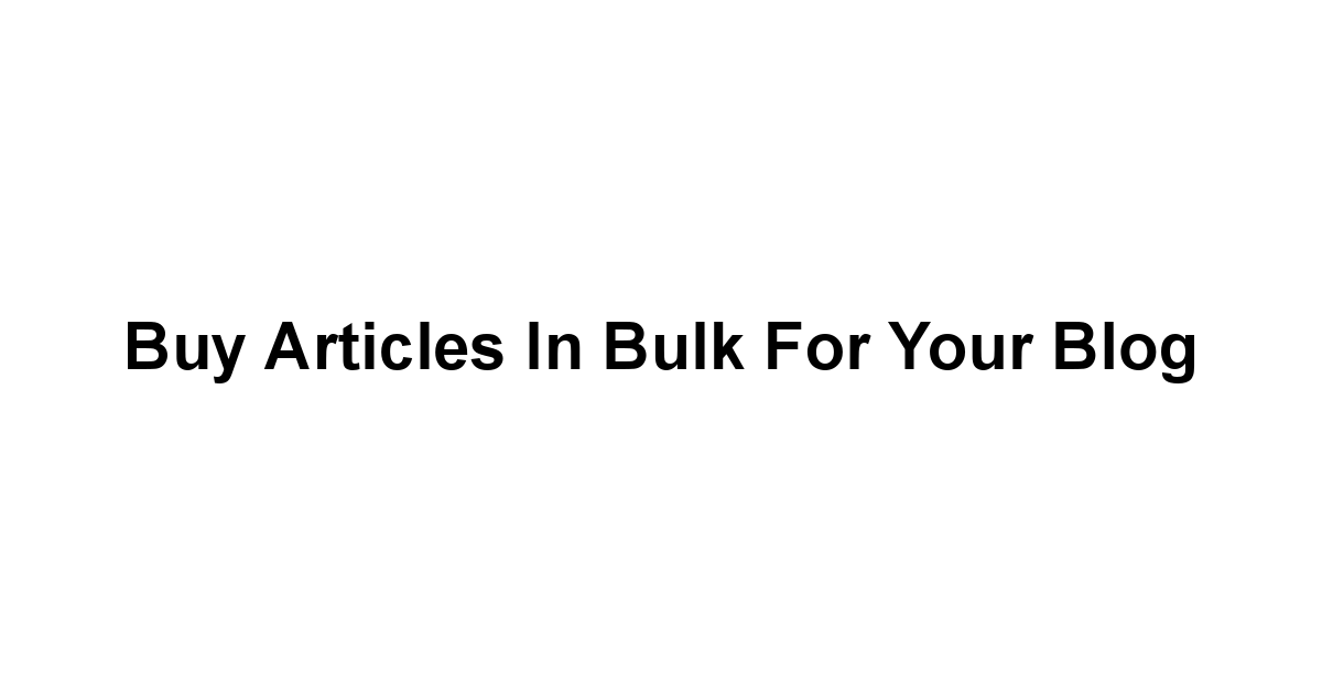 Buy Articles in Bulk for your Blog