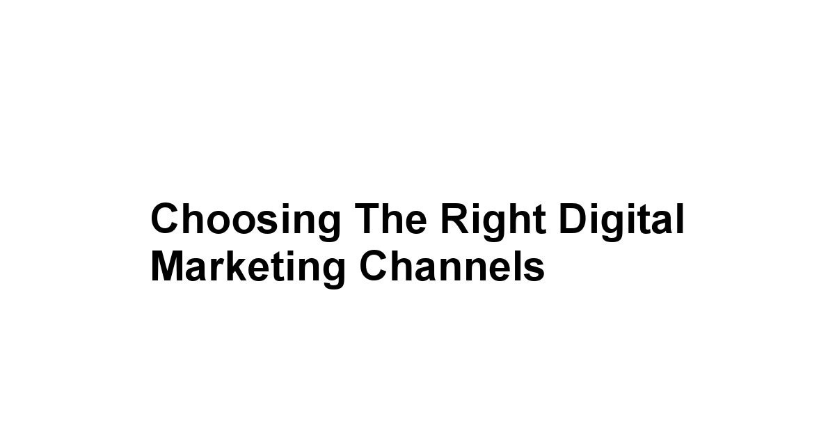 Choosing the Right Digital Marketing Channels