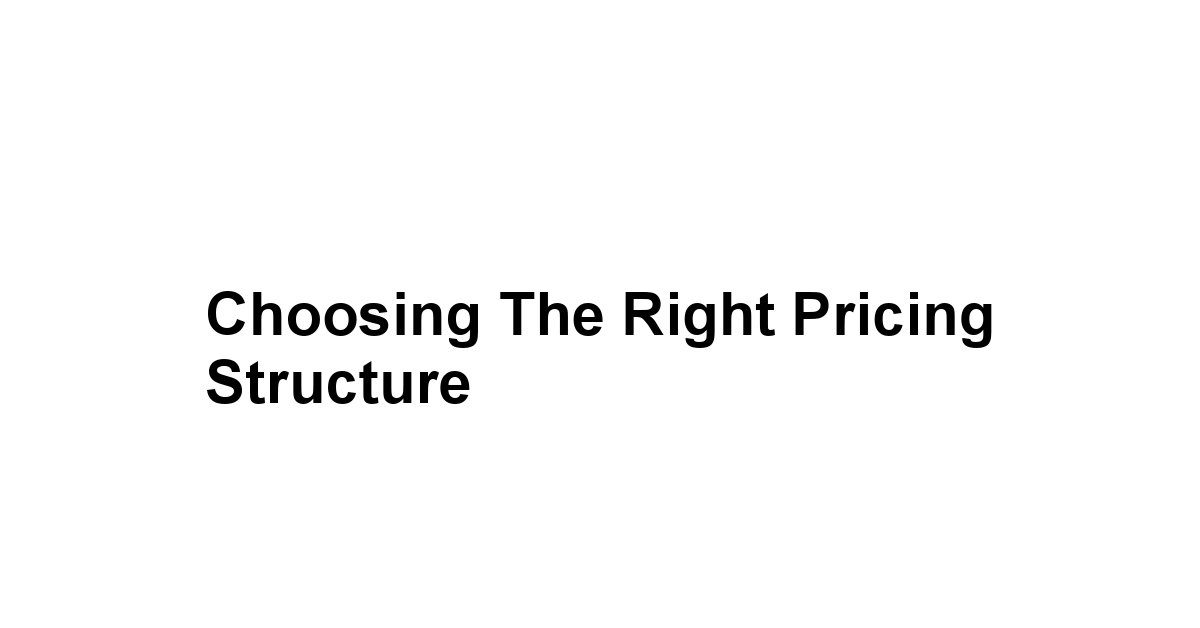 Choosing the Right Pricing Structure