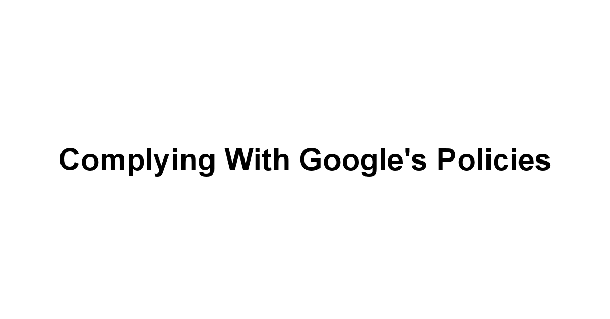 Complying with Google's Policies