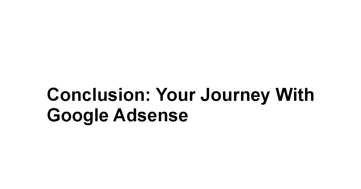 Conclusion: Your Journey with Google Adsense