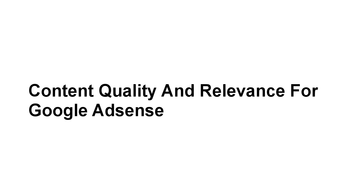 Content Quality and Relevance for Google Adsense