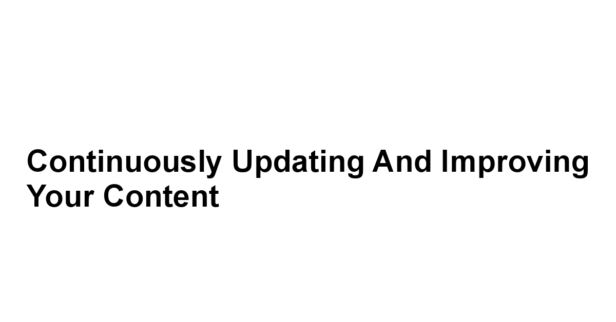 Continuously Updating and Improving Your Content