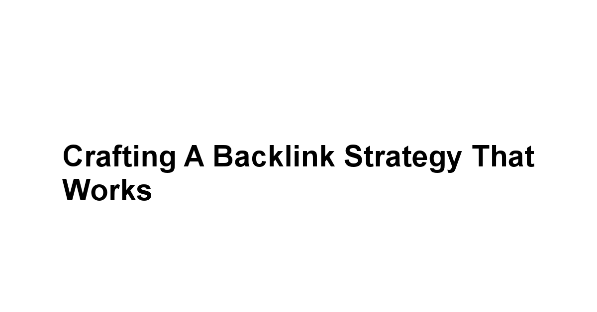 Crafting a Backlink Strategy That Works