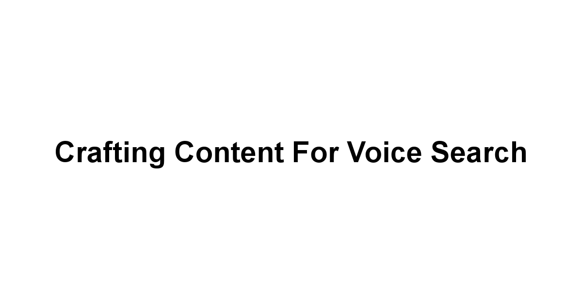 Crafting Content for Voice Search