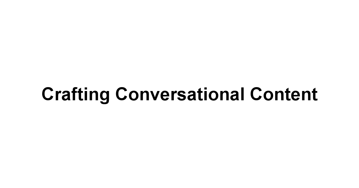 Crafting Conversational Content