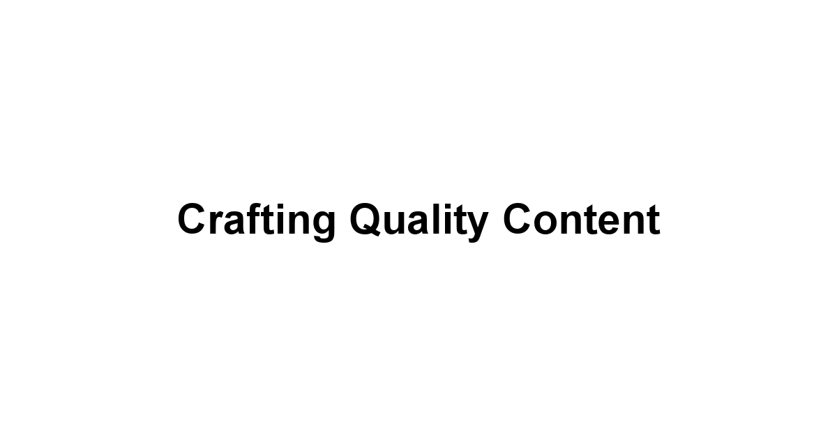 Crafting Quality Content