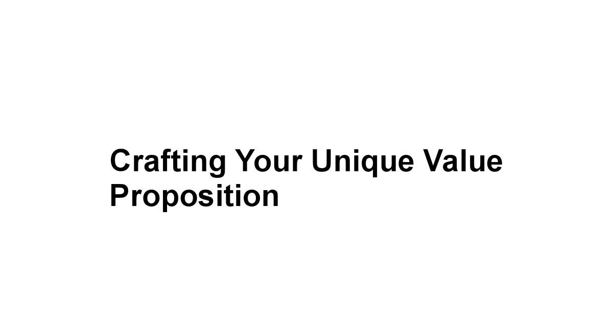 Crafting Your Unique Value Proposition