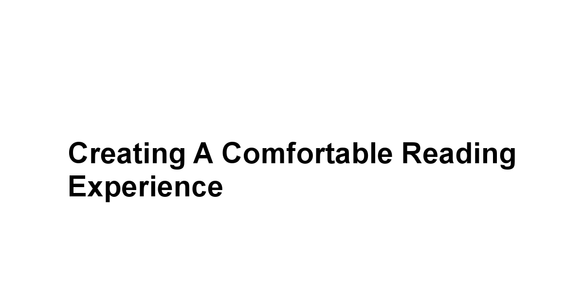 Creating a Comfortable Reading Experience