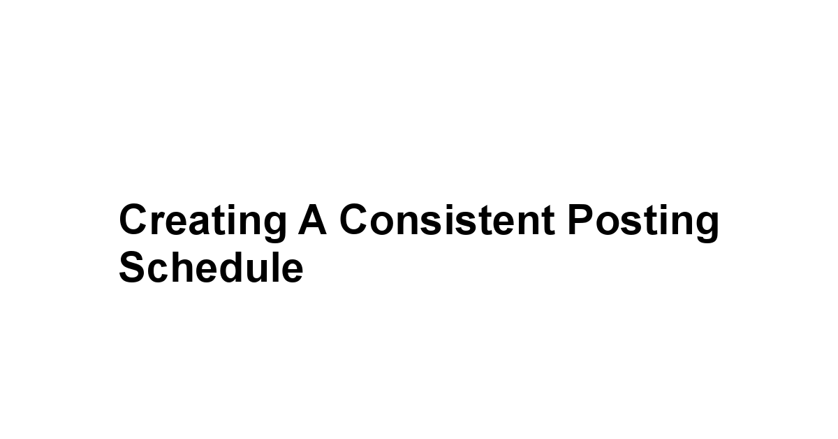 Creating a Consistent Posting Schedule