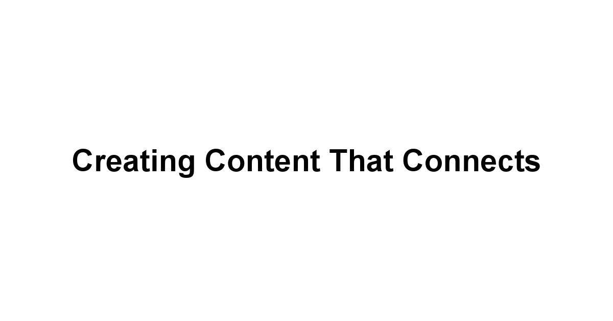 Creating Content That Connects