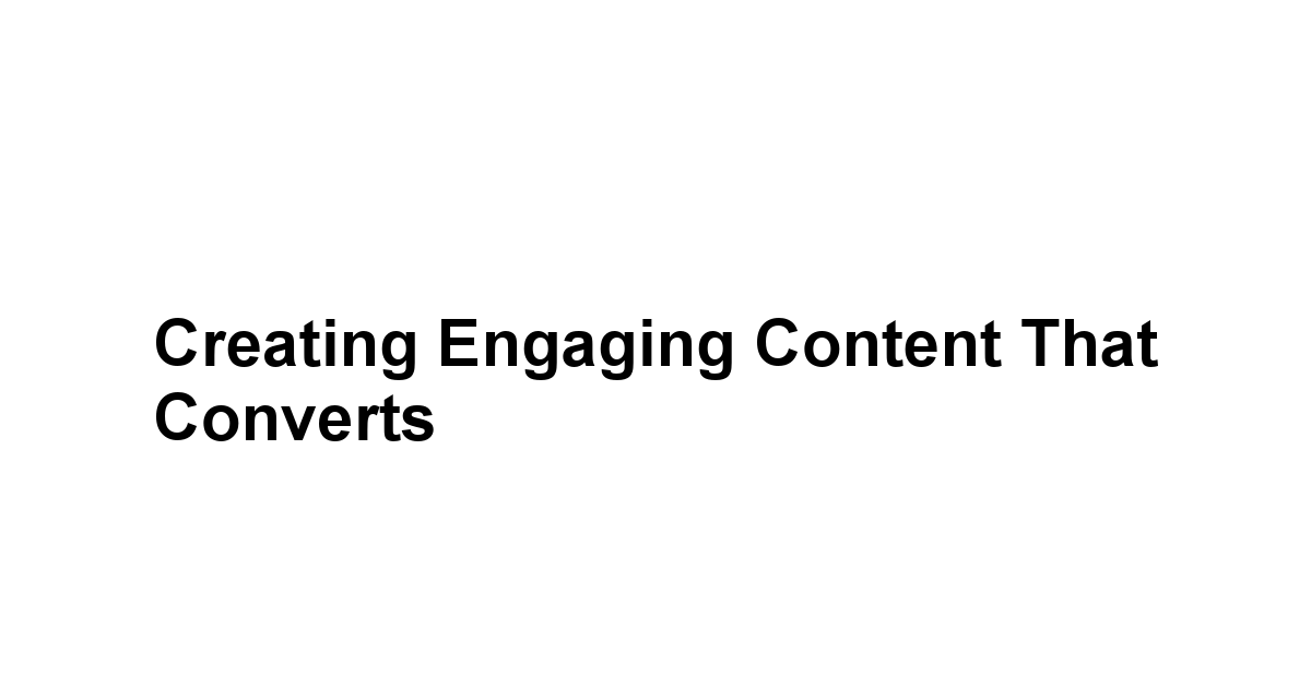 Creating Engaging Content that Converts