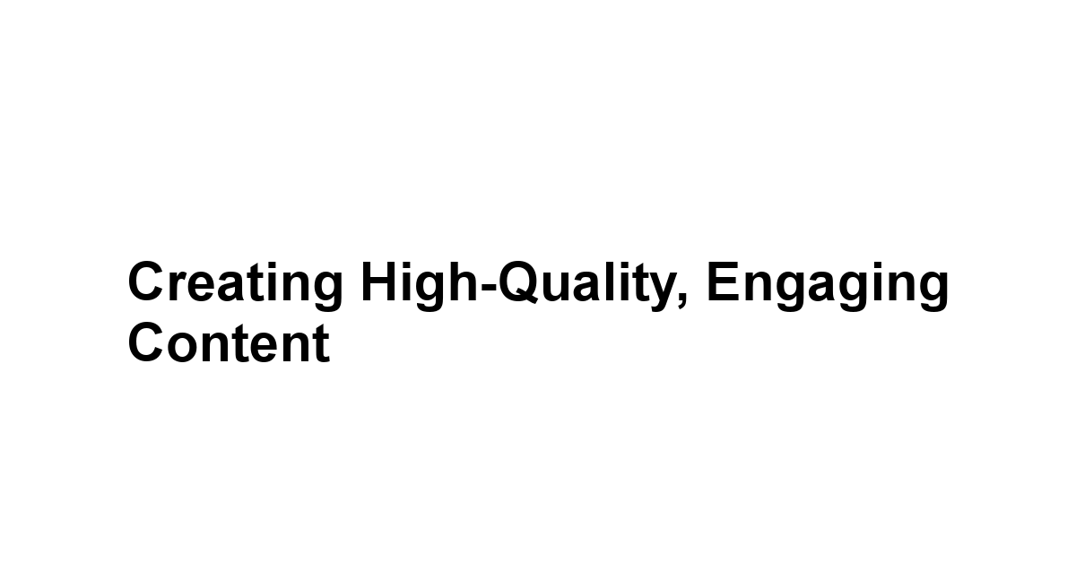 Creating High-Quality, Engaging Content