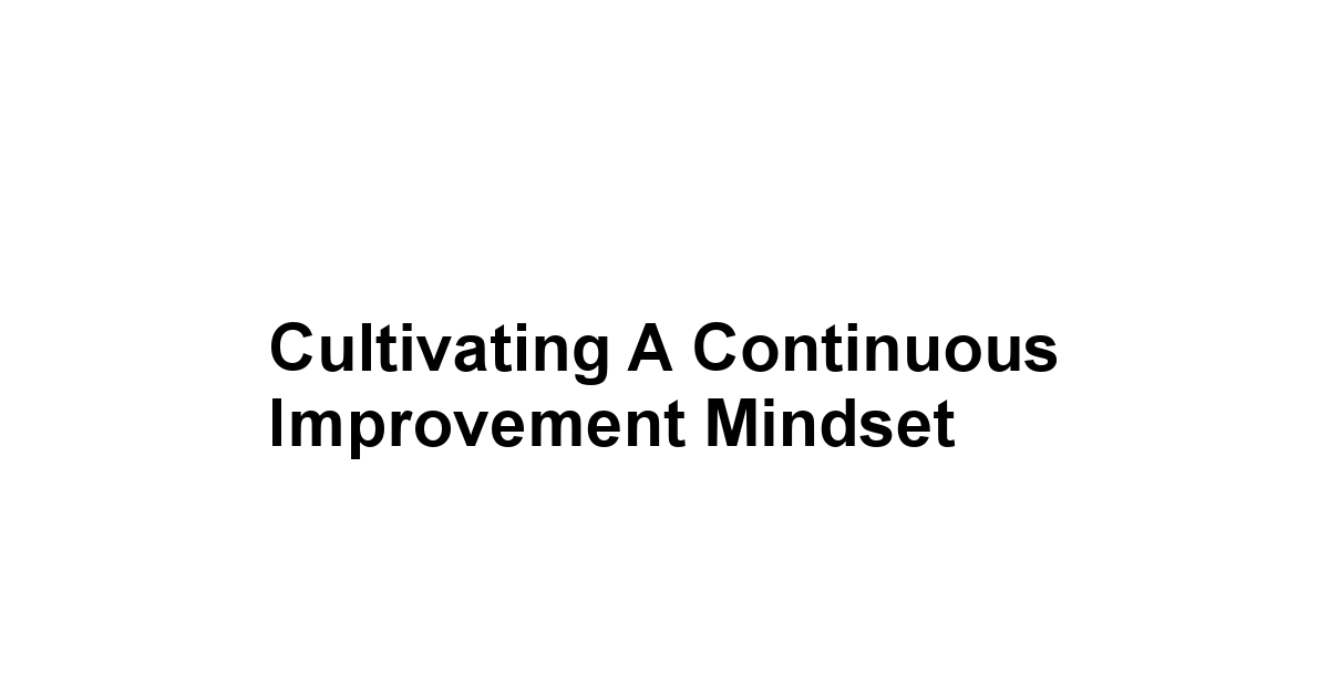 Cultivating a Continuous Improvement Mindset