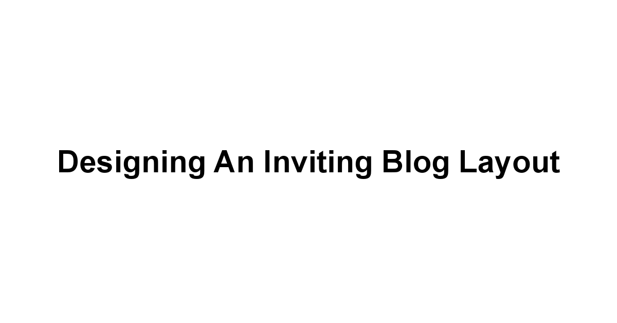 Designing an Inviting Blog Layout