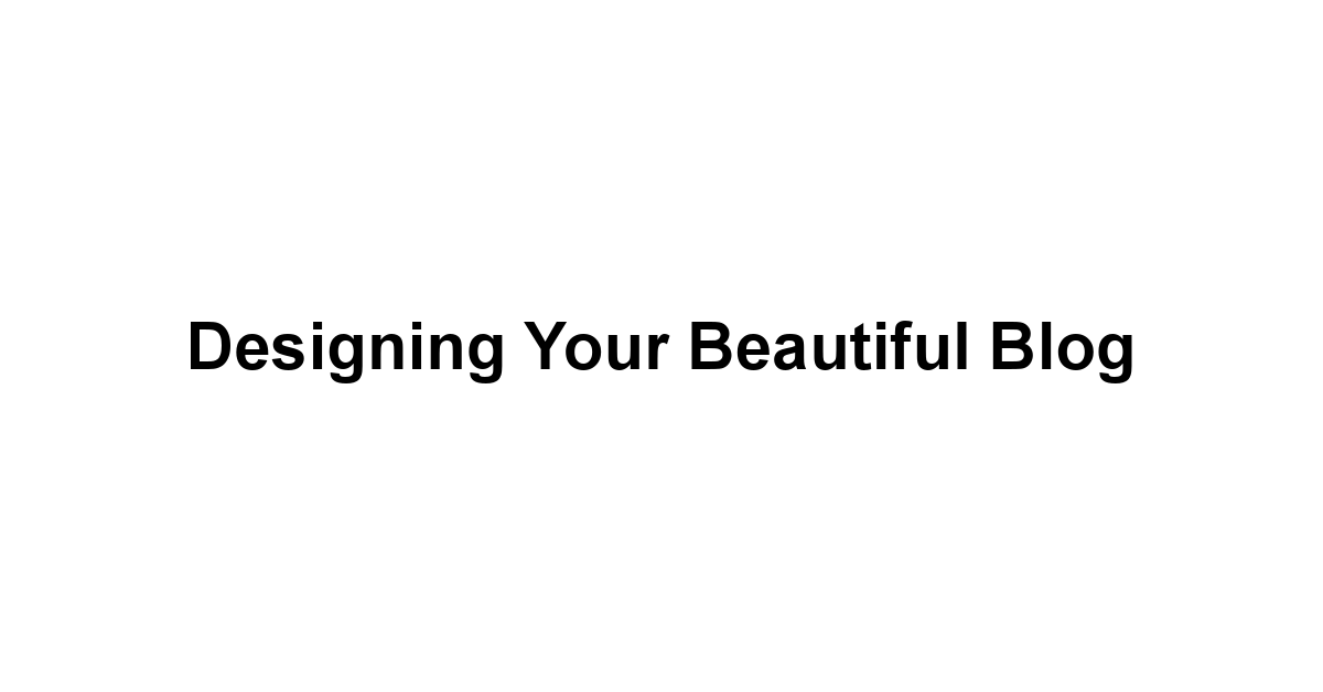 Designing Your Beautiful Blog