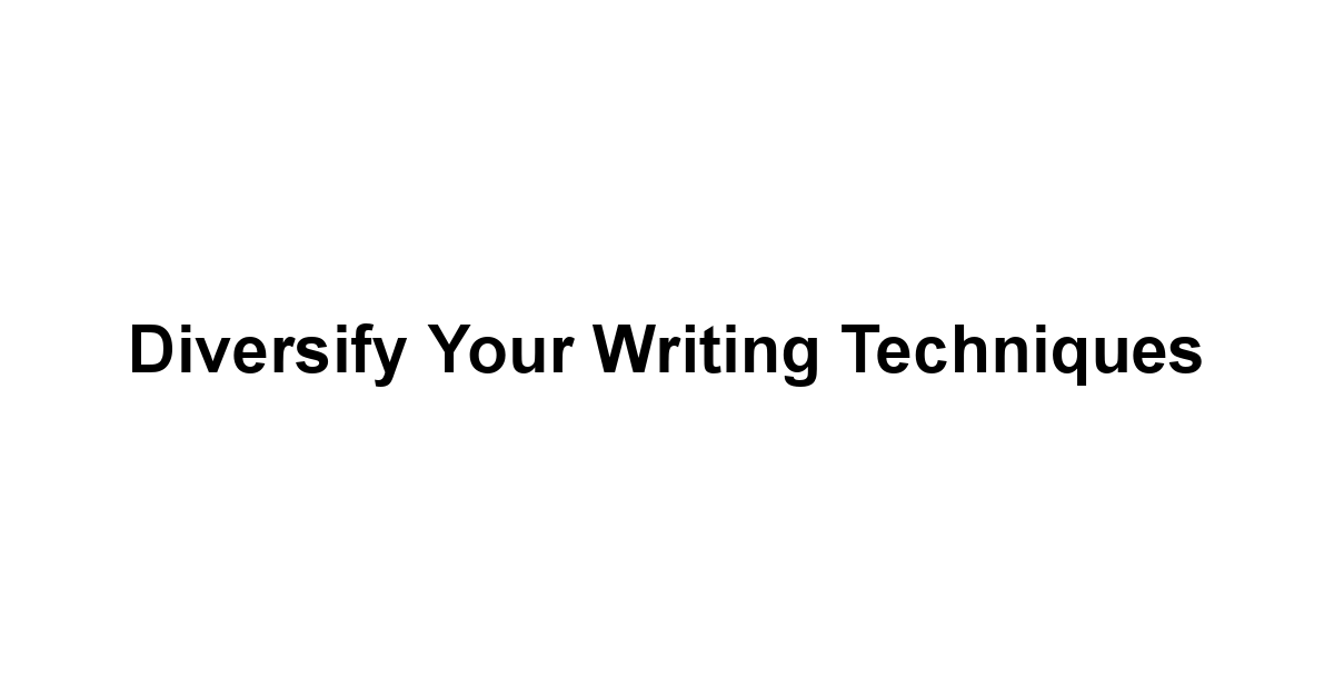 Diversify Your Writing Techniques