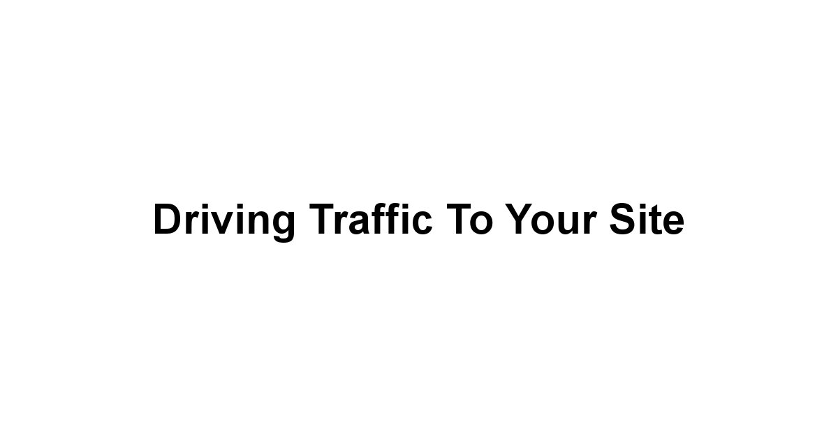 Driving Traffic to Your Site