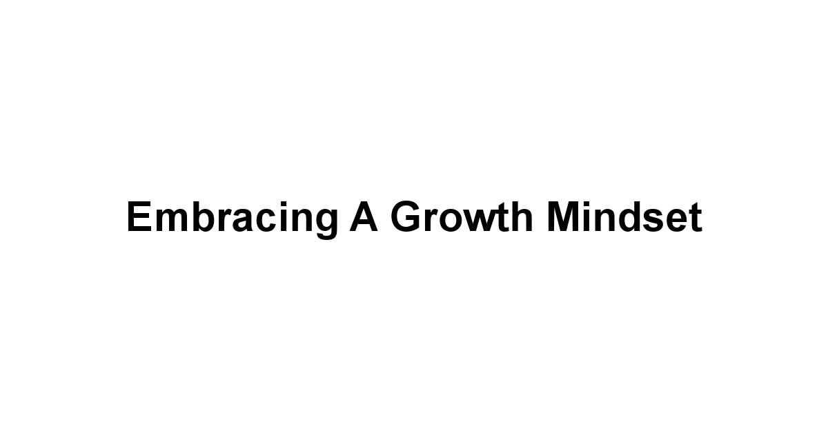 Embracing a Growth Mindset