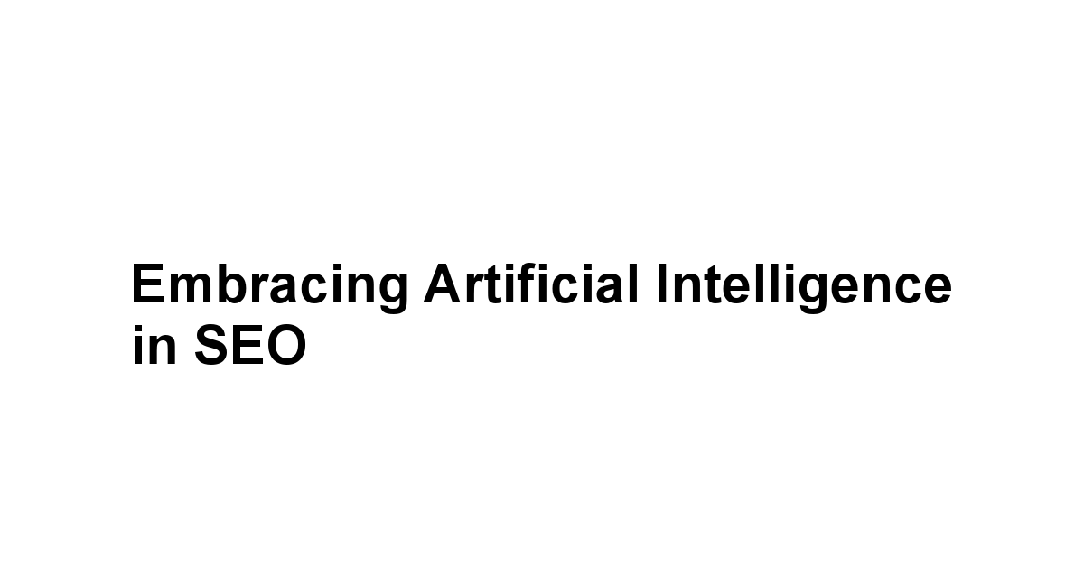 Embracing Artificial Intelligence in SEO