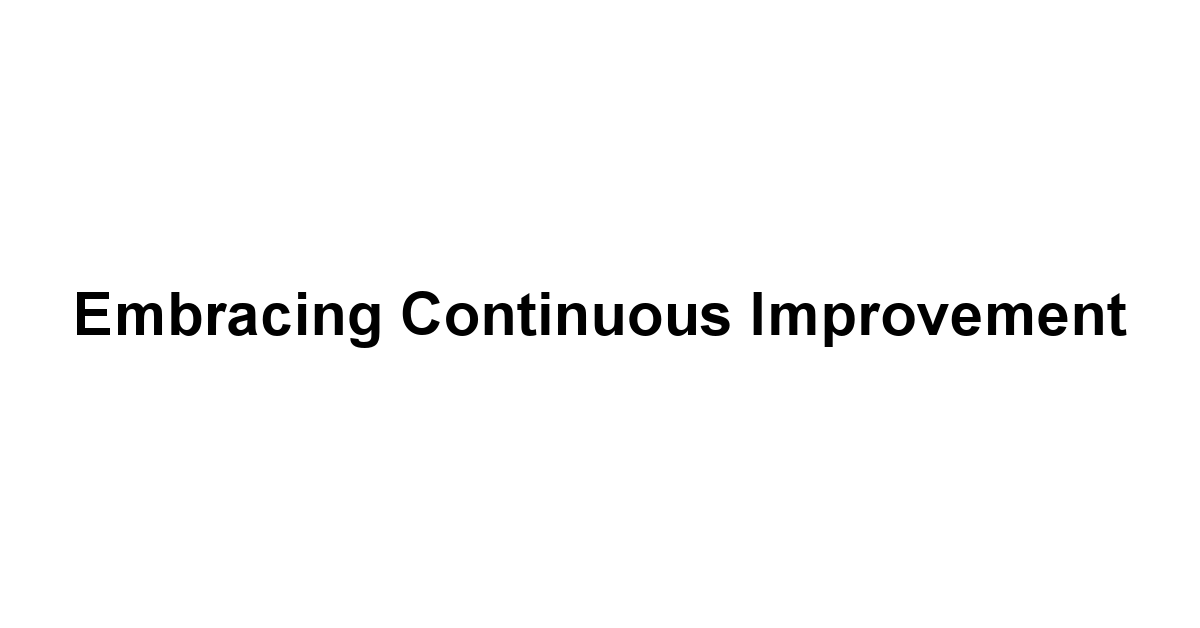 Embracing Continuous Improvement