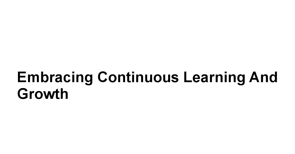 Embracing Continuous Learning and Growth