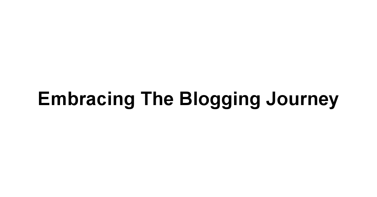 Embracing the Blogging Journey