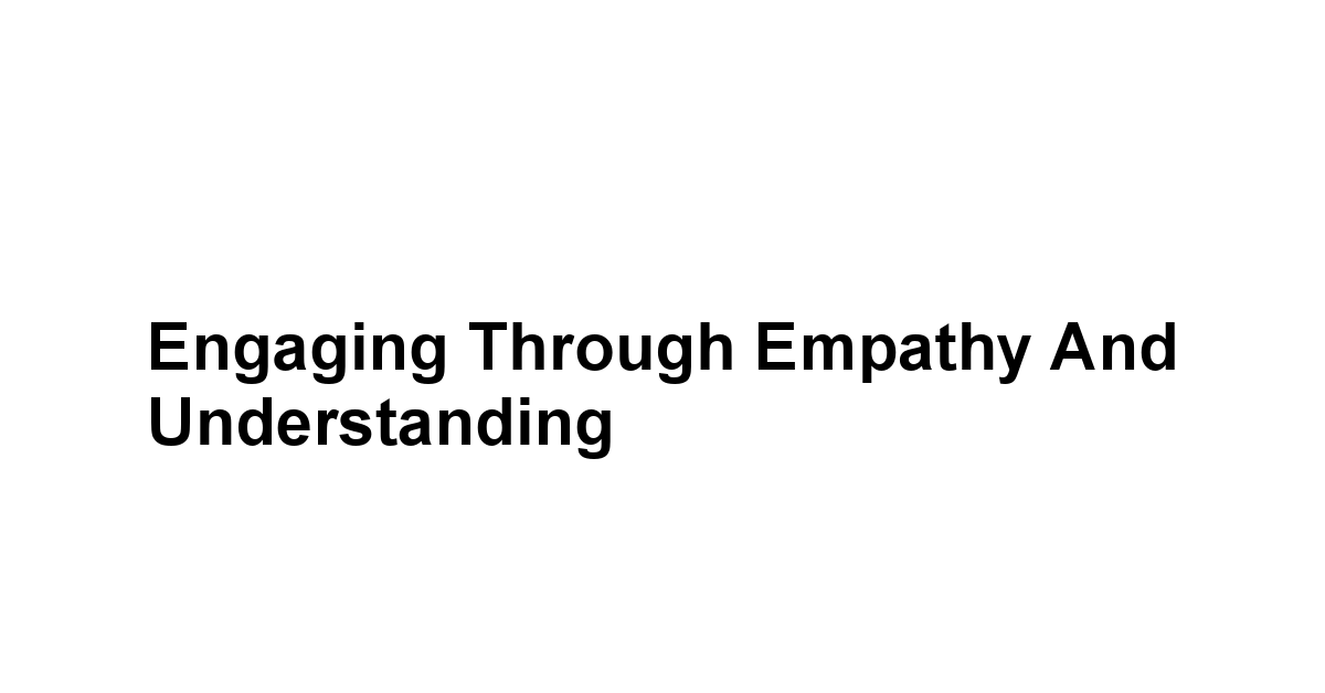 Engaging Through Empathy and Understanding