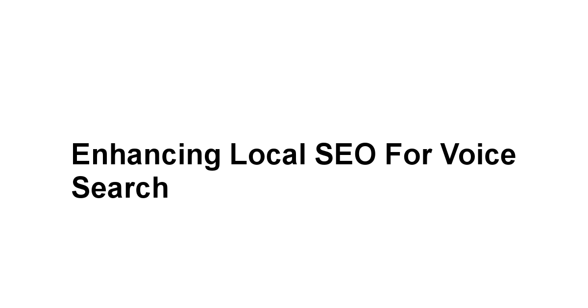 Enhancing Local SEO for Voice Search