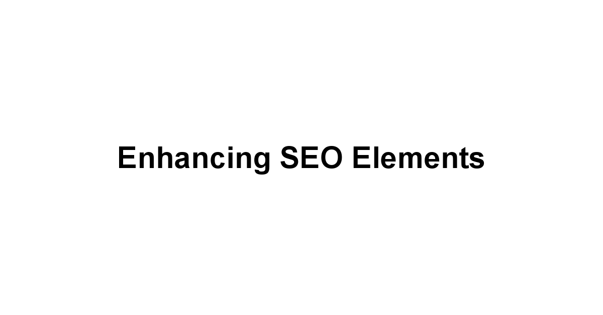 Enhancing SEO Elements