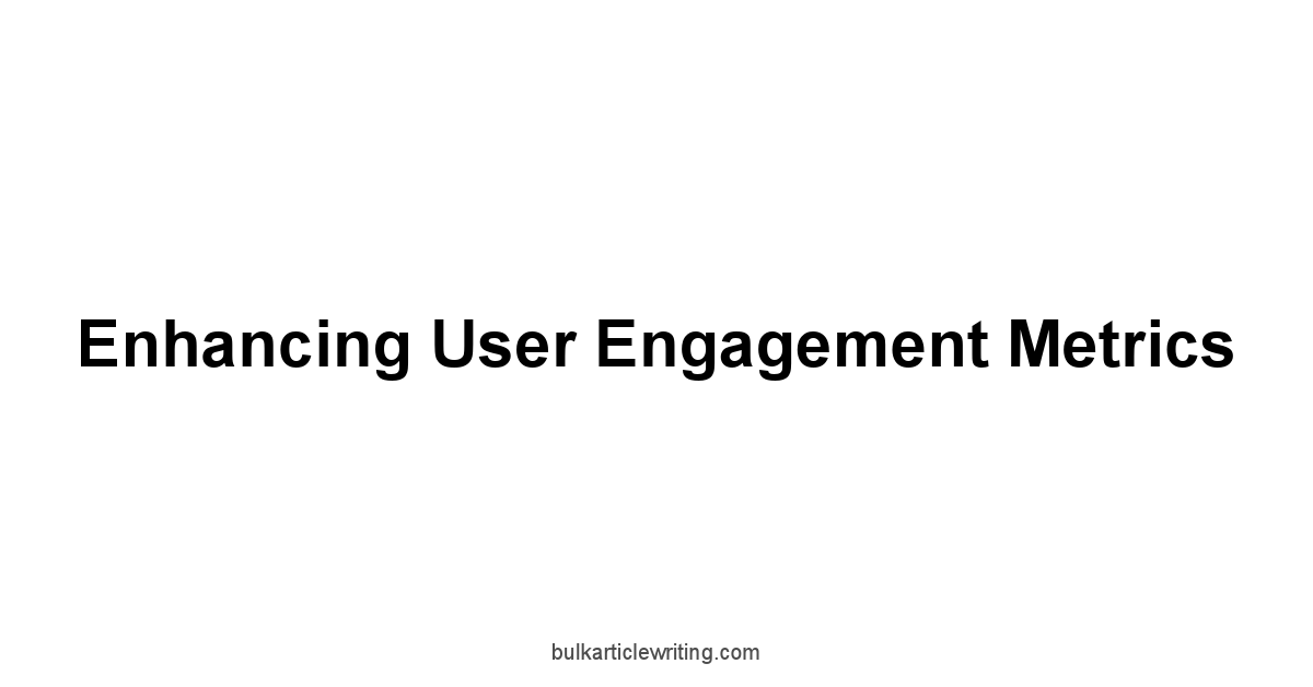 Enhancing User Engagement Metrics