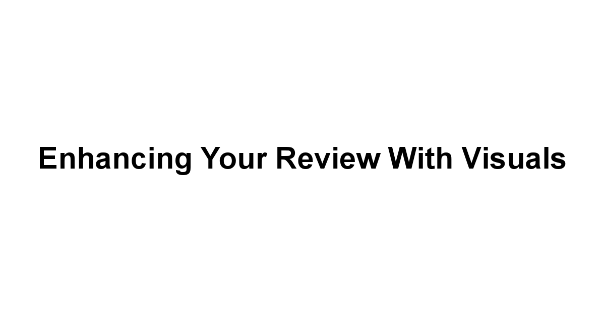 Enhancing Your Review with Visuals