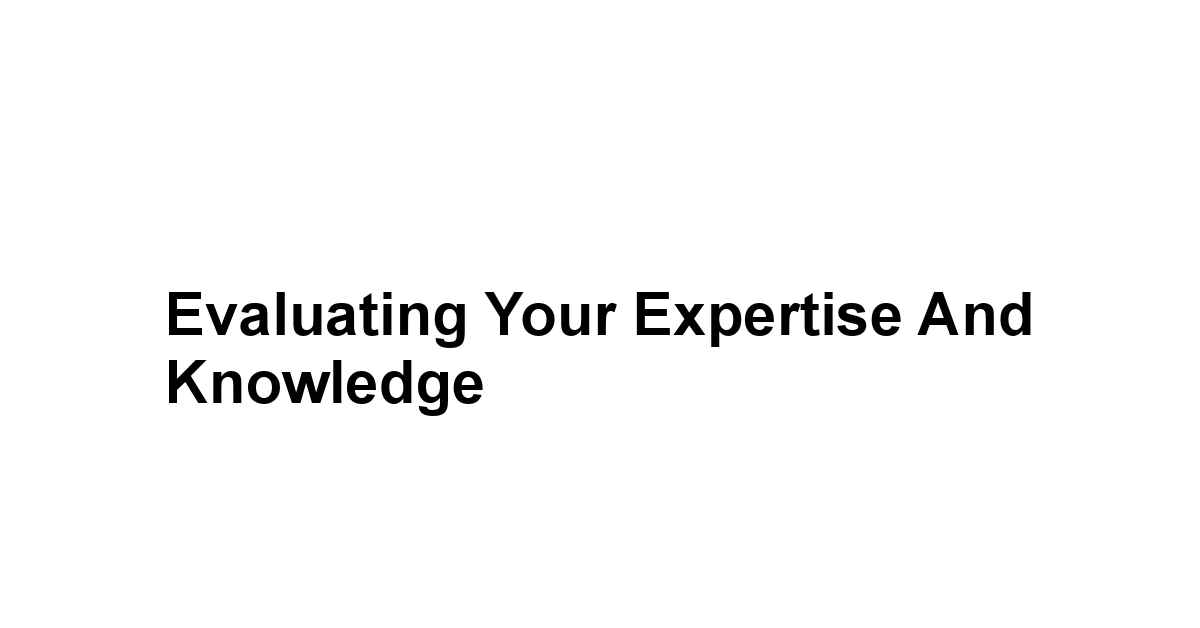 Evaluating Your Expertise and Knowledge