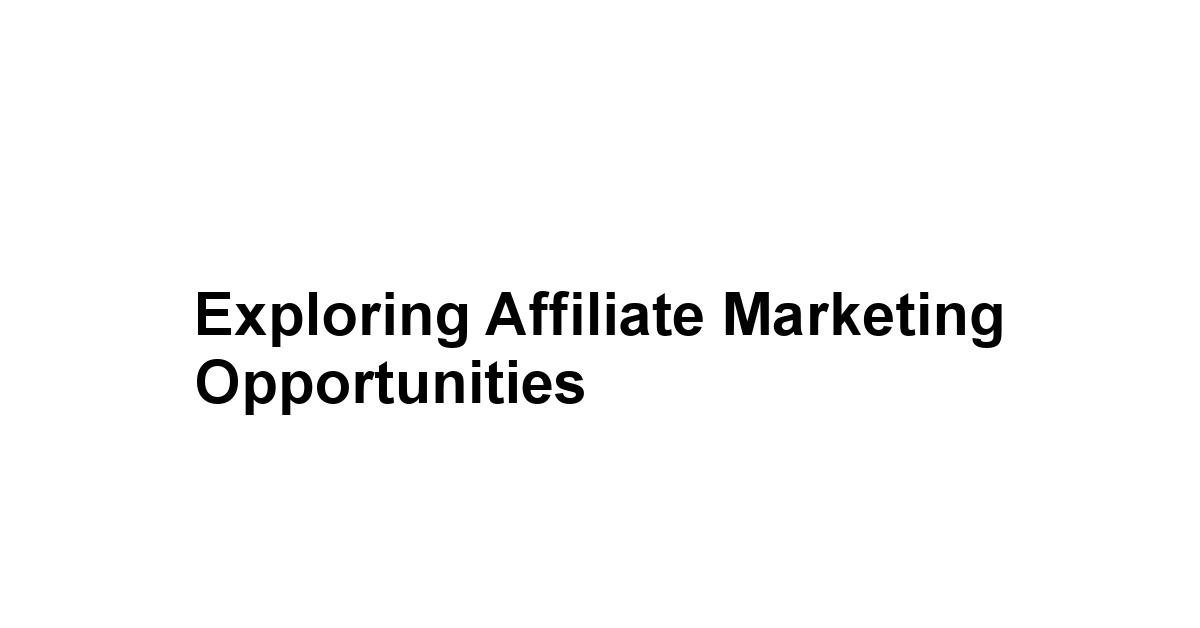 Exploring Affiliate Marketing Opportunities