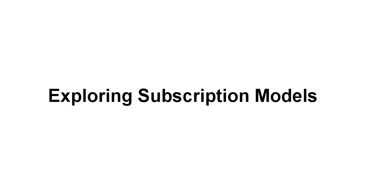 Exploring Subscription Models