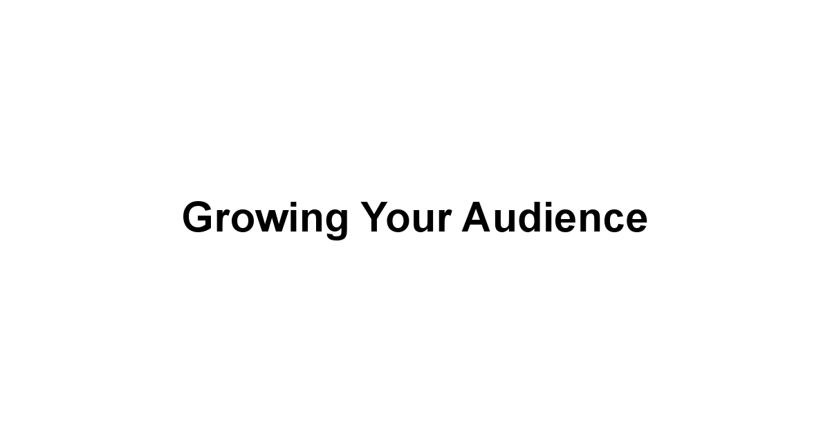 Growing Your Audience