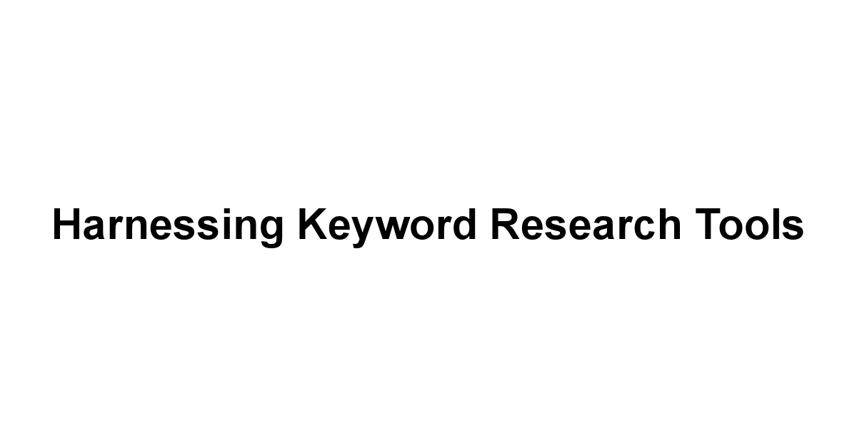 Harnessing Keyword Research Tools