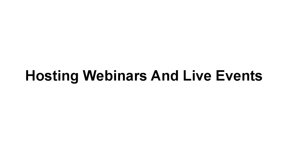 Hosting Webinars and Live Events