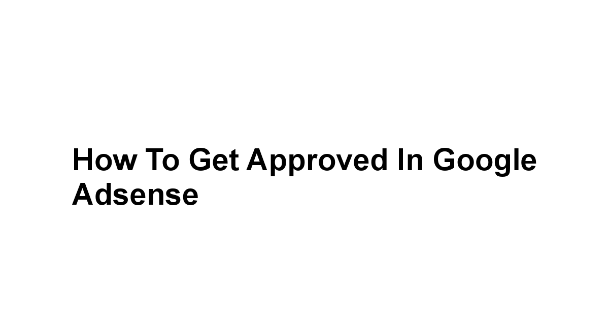 How to get approved in Google Adsense