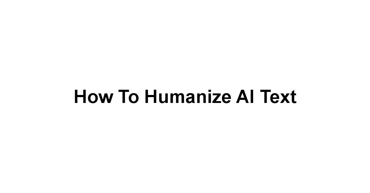 How to Humanize AI Text