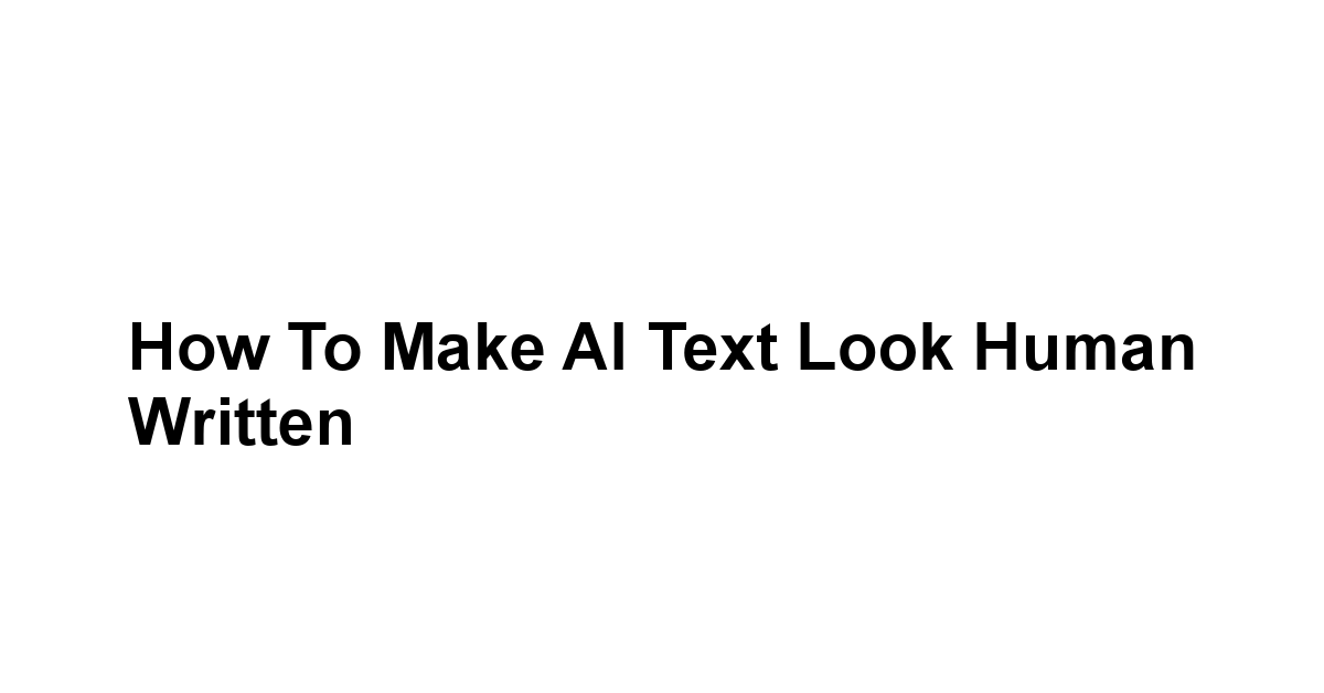 How to Make AI Text Look Human Written